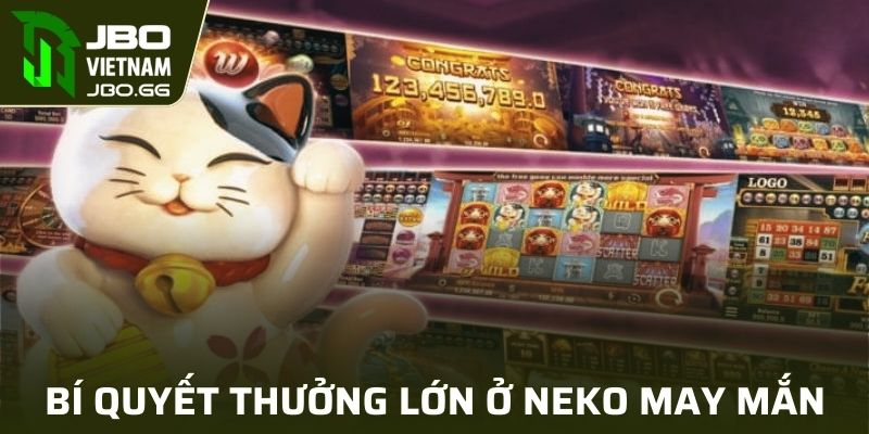 Bí kíp săn thưởng khi tham gia nổ hũ Neko May Mắn