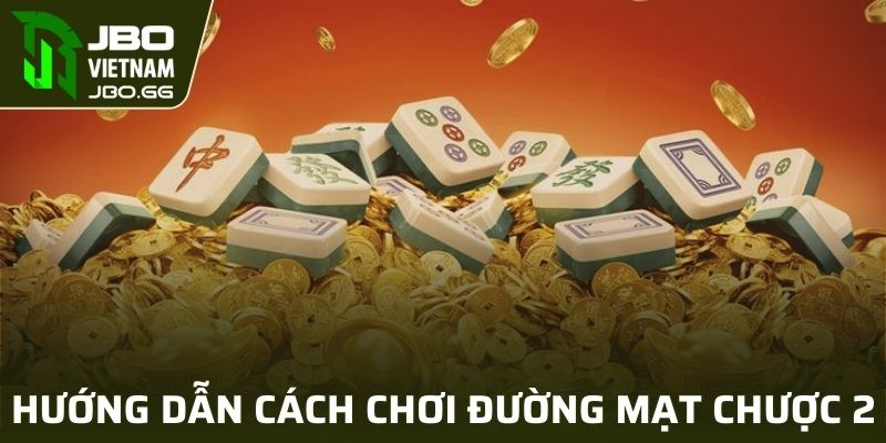 Cách chơi Đường Mạt Chược 2 thắng lớn