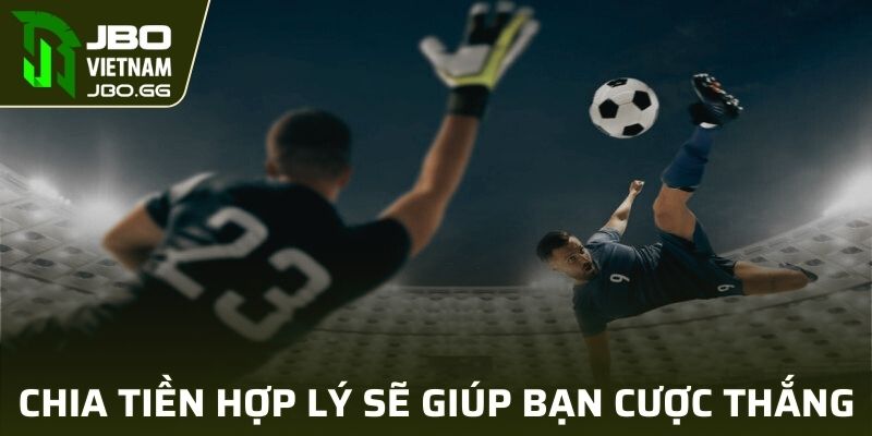 Chia tiền hợp lý sẽ giúp bạn theo đuổi cuộc chơi dài hạn
