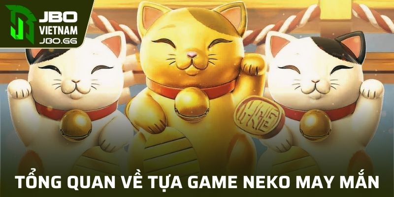 Giới thiệu sơ lược về Neko May Mắn