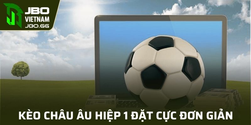 Kèo Châu Âu hiệp 1 đặt cược đến hết hiệp 1 của trận đấu