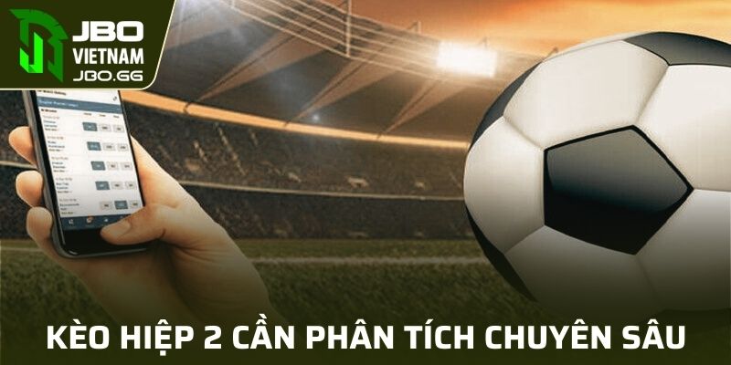 Kèo hiệp 2 dành cho những người có sự phân tích chuyên sâu về trận đấu