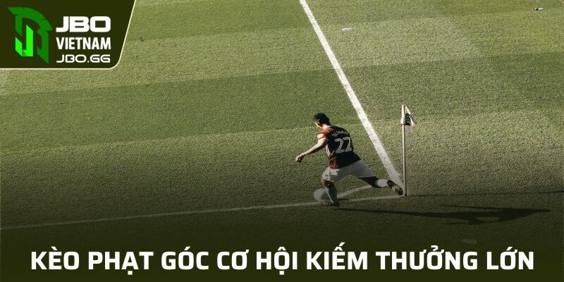 Kèo phạt góc mang đến cơ hội kiếm thưởng lớn cho hội viên