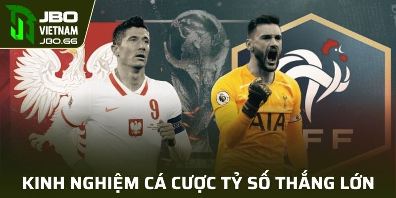 Kinh nghiệm cá cược tỷ số đơn giản, thắng lớn từ chuyên gia