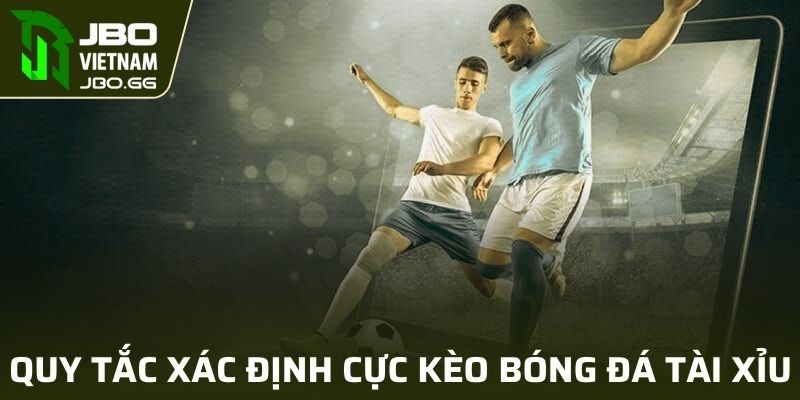 Quy tắc xác định cực kèo bóng đá tài xỉu đơn giản